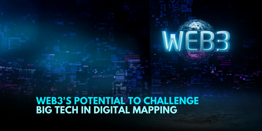 Duopoly in Digital Mapping: Can Web3 Disrupt the Dominance of Big Tech?