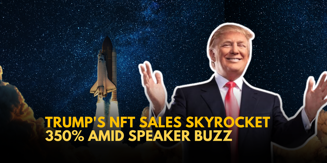 Donald Trump's Second NFT Sales Surge Amid House Speaker Speculation
