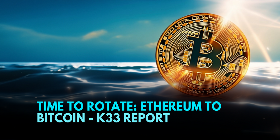 K33 Report Advises Shifting Focus from Ethereum to Bitcoin