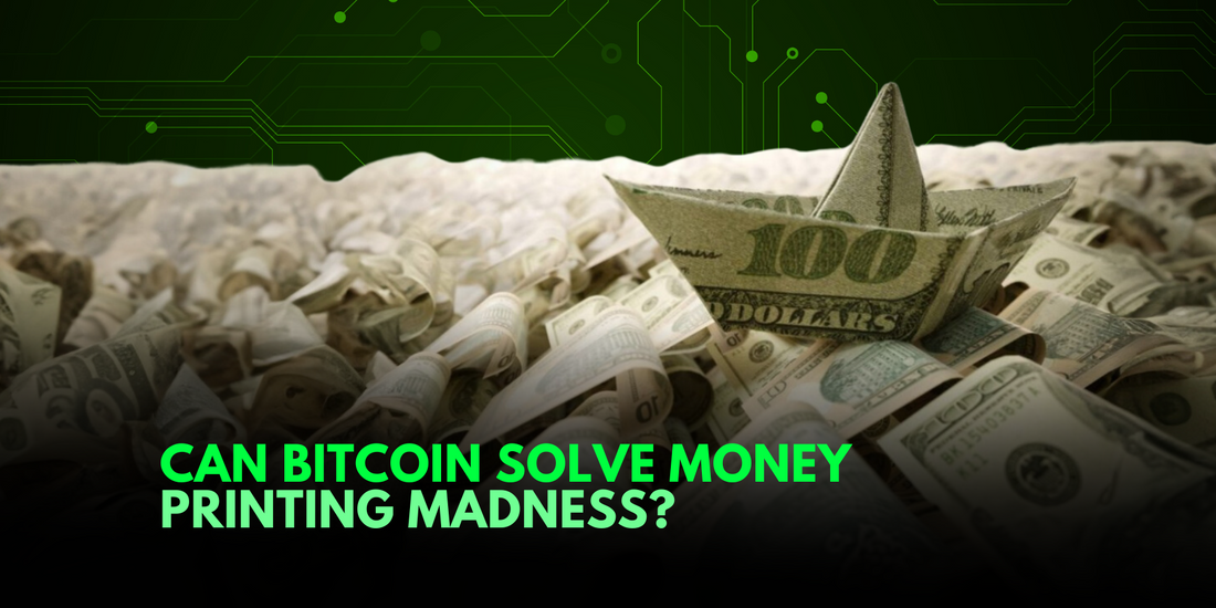 Bitcoin's Role in Countering Money Printing Madness