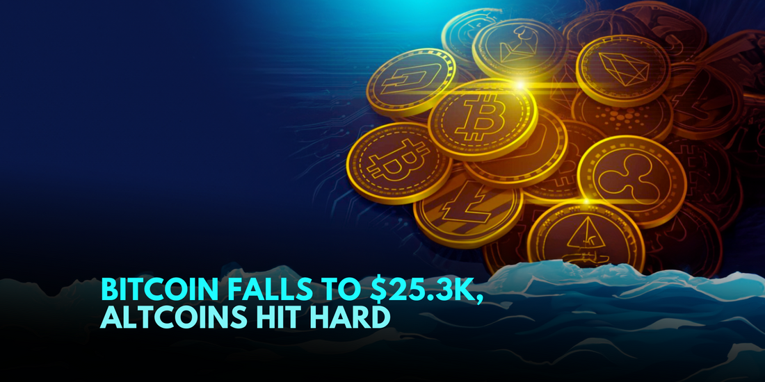 Bitcoin Plummets to $25.3K, Altcoins Suffer Even Harsher Drops