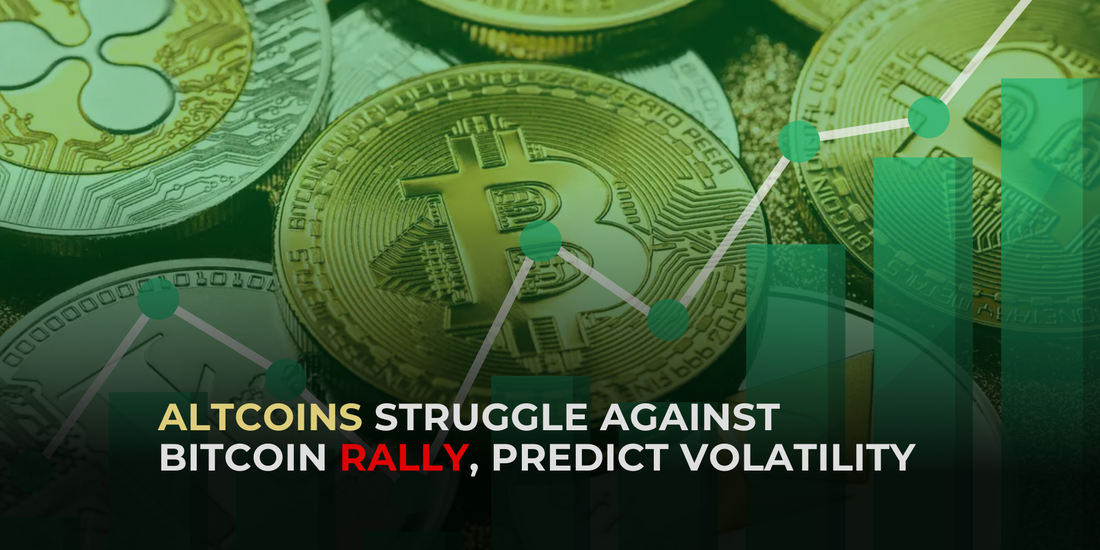 Altcoins Struggle to Keep Up with Bitcoin’s Rally; Expert Predicts Volatility