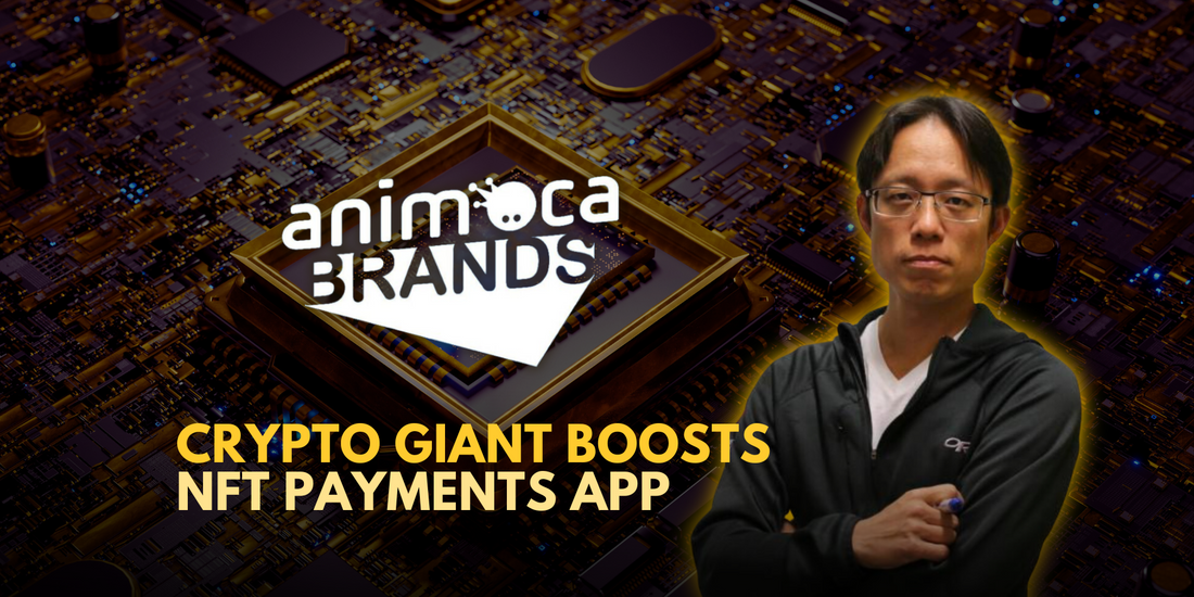 Animoca Brands Invests $30 Million in Crypto Payments App: NFTs Get a Boost