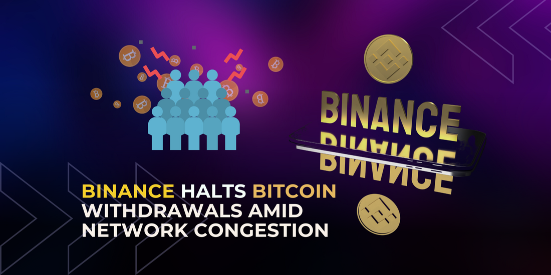 Binance Pauses Bitcoin Withdrawals Due to Network Congestion