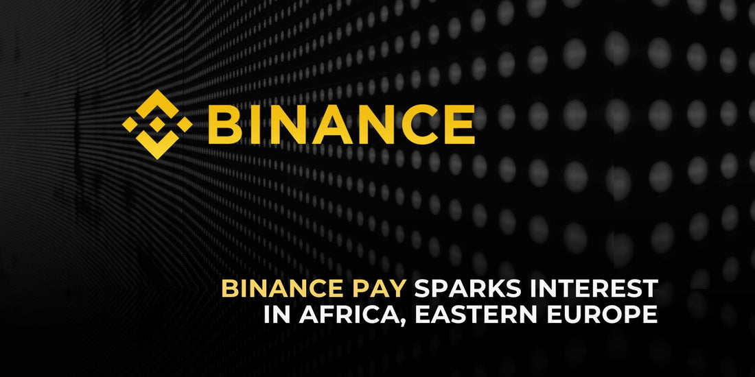 Binance Pay Attracts Interest in African and Eastern European Regions