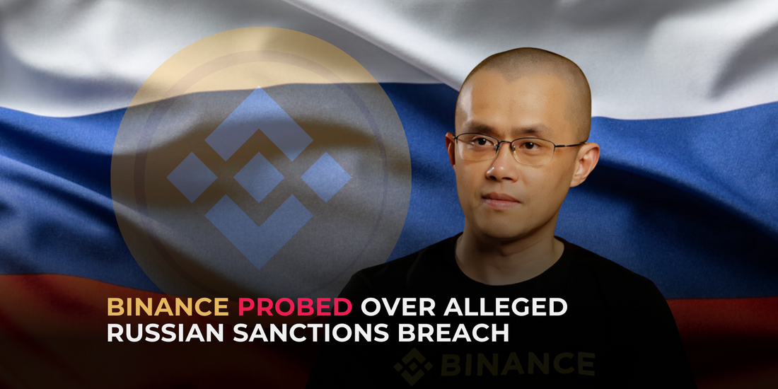Binance Faces US Probe for Allegedly Violating Russian Sanctions: Reports