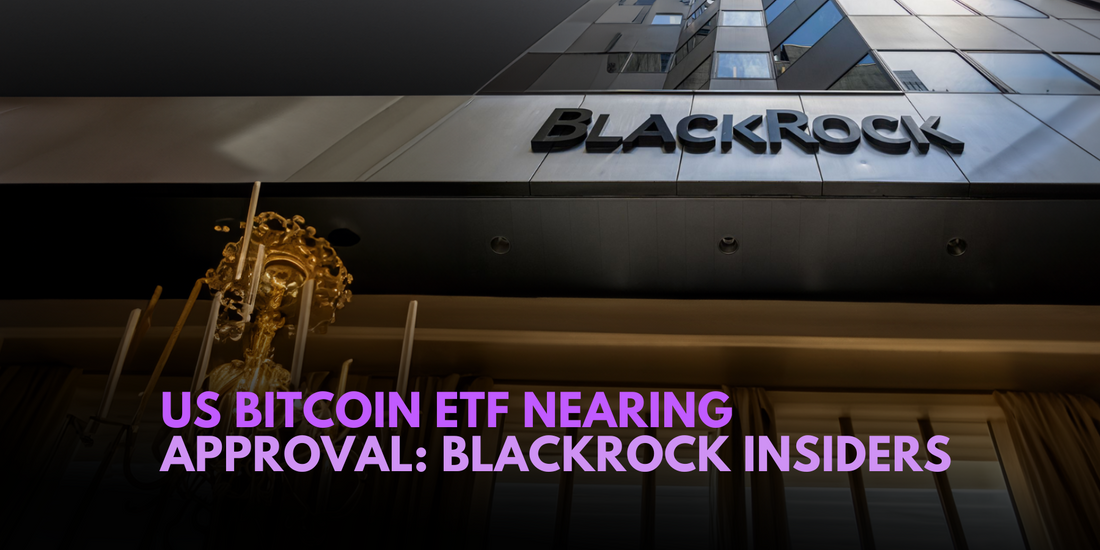 First US Bitcoin ETF Could Potentially Arrive in 6 Months, BlackRock Insiders Suggest