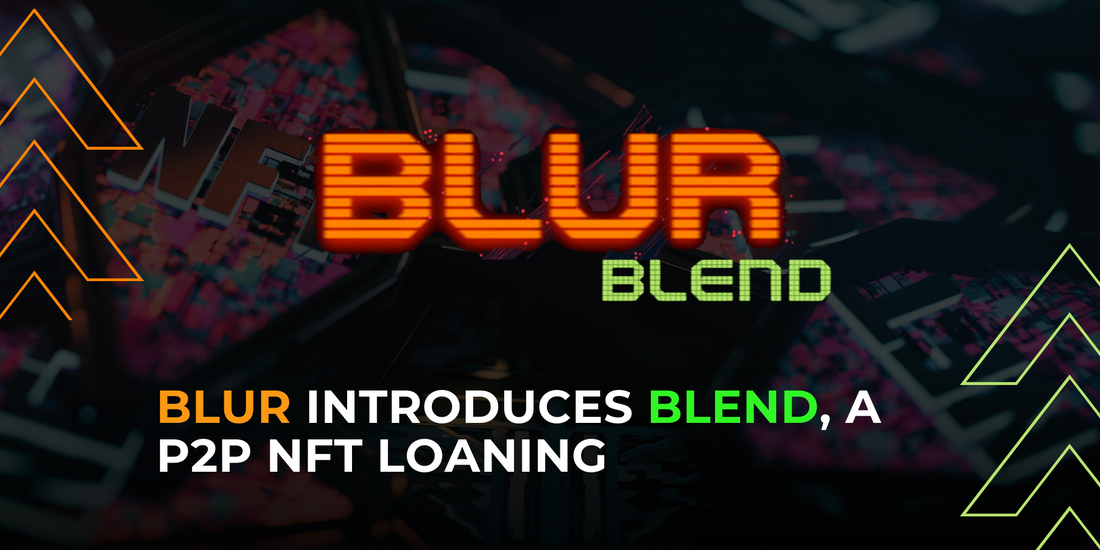 Blur Launches Peer-to-Peer NFT Lending Protocol, Blend