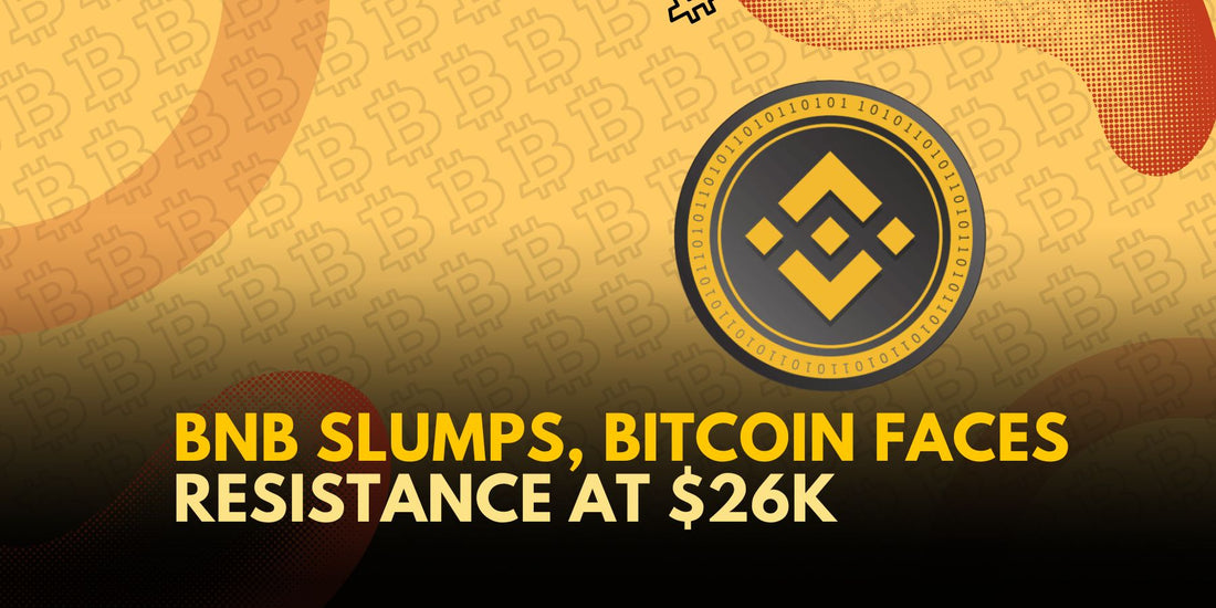 Binance Coin (BNB) Hits 6-Month Low as Bitcoin (BTC) Struggles at $26K (Market Watch)