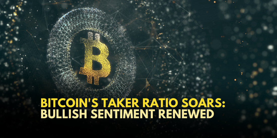 Bitcoin's Taker Ratio Surge: Bullish Momentum Returns