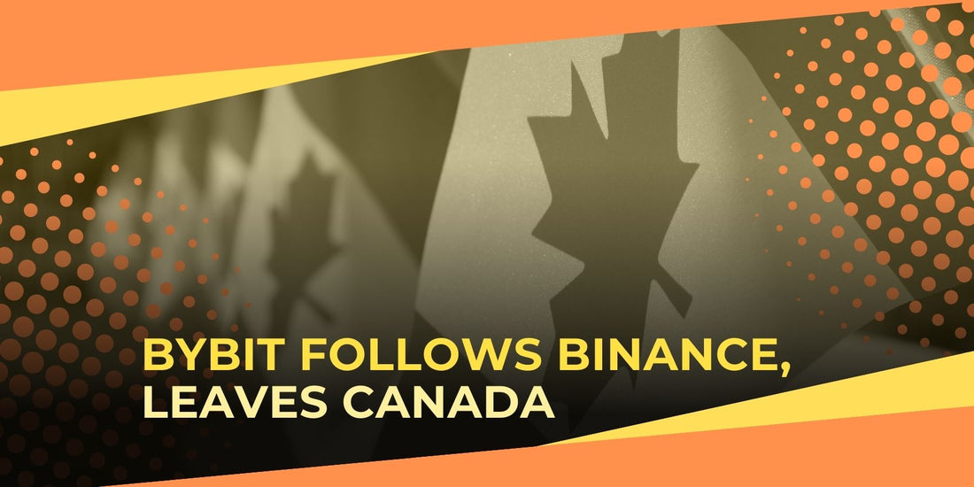 Bybit Joins Binance in Exiting Canadian Market Amid Regulation Concerns