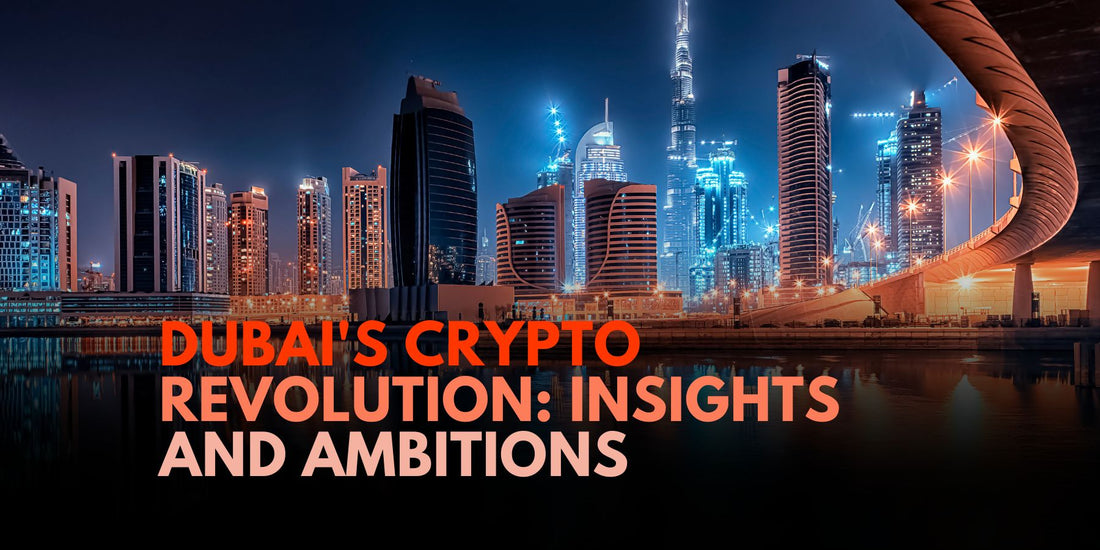 Dubai's Cryptocurrency Scene: Insights and Global Ambitions