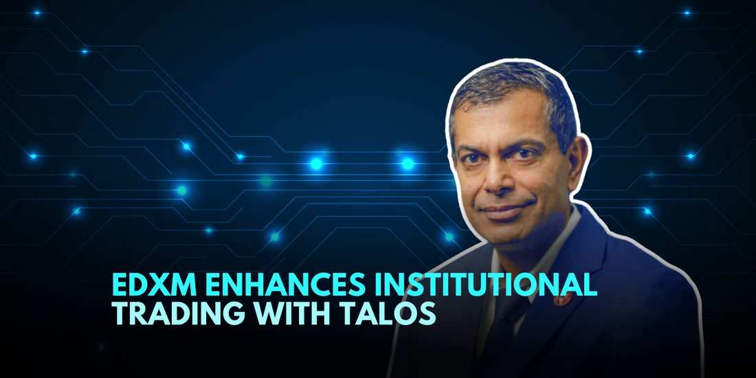 EDXM and Talos Partnership Boosts Institutional Crypto Trading
