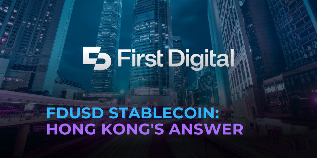 First Digital Launches FDUSD Stablecoin Amid Hong Kong Regulations