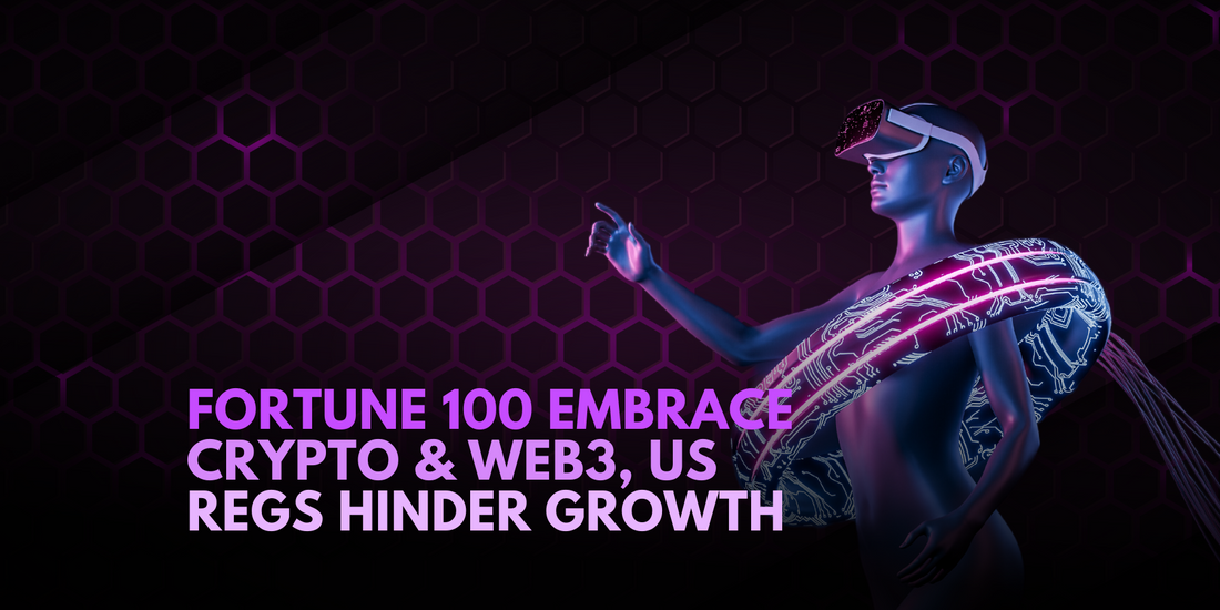 Fortune 100 Embrace Crypto and Web3, US Faces Regulatory Uncertainty