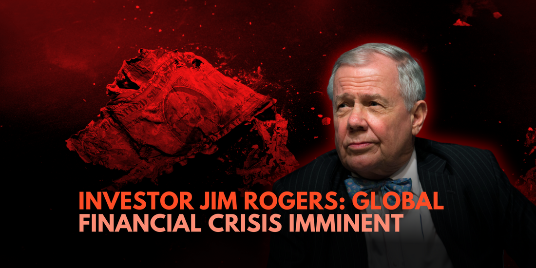 Legendary Investor Jim Rogers Warns of Imminent Global Financial Crisis Amid Soaring Debt Levels