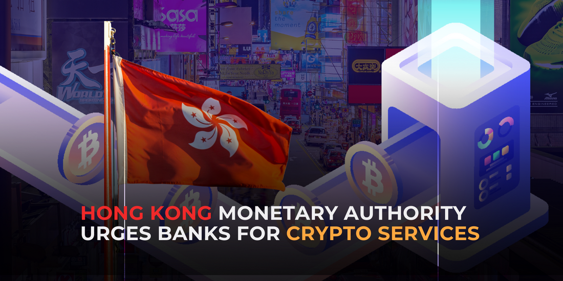 Hong Kong Monetary Authority Urges Local Banks to Provide Services to Cryptocurrency Firms