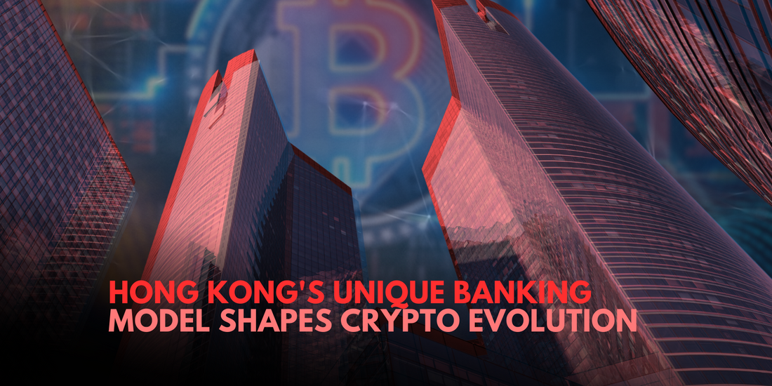 Decoding Hong Kong's Crypto Future Through its Unique Banking Model