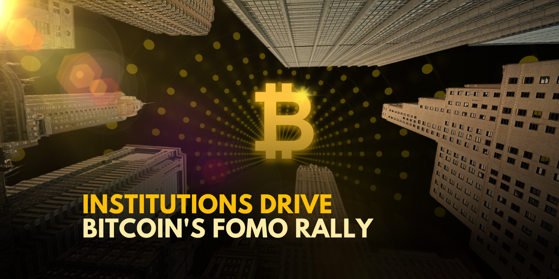 Bitcoin's Rally Fueled by Institutional FOMO and Growing Adoption