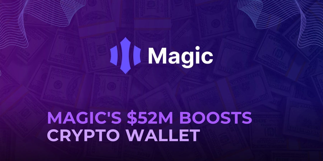 Magic Raises $52M Led by PayPal Ventures to Expand Crypto Wallet Services