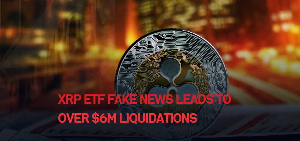 XRP ETF Fake News Leads to Over $6M Liquidations
