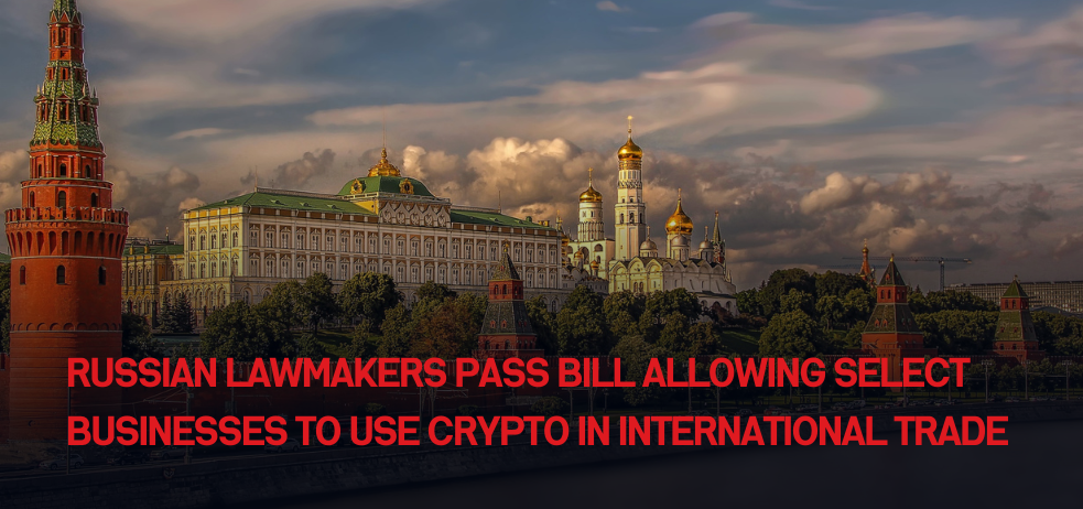 Russian Lawmakers Pass Bill Allowing Select Businesses to Use Crypto in International Trade