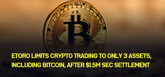 eToro limits crypto trading to only 3 assets, including Bitcoin, after $1.5M SEC settlement