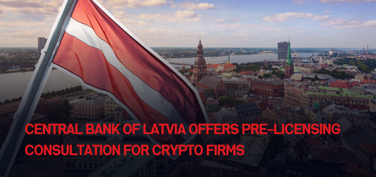 Central Bank of Latvia Offers Pre-Licensing Consultation for Crypto Firms