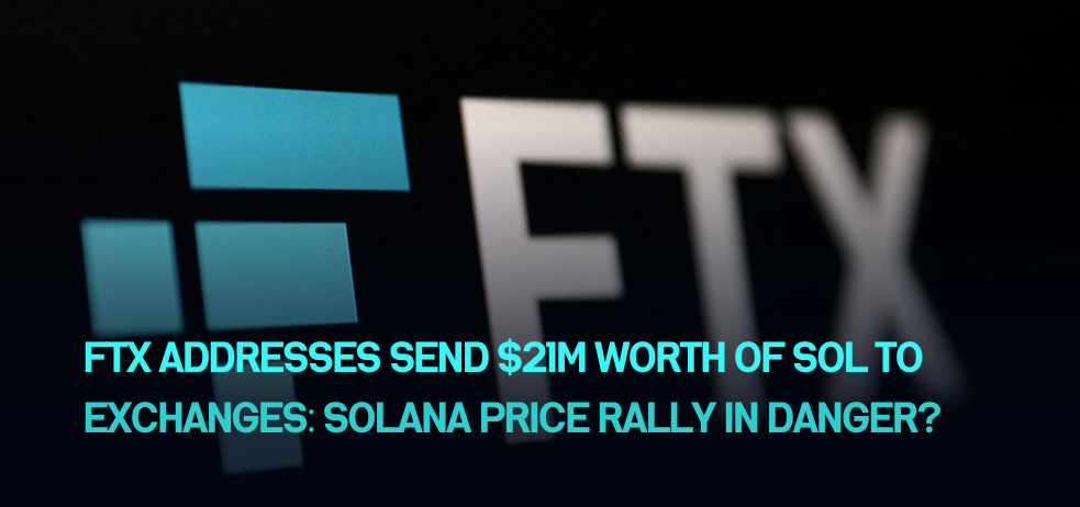 FTX Addresses Send $21M Worth of SOL to Exchanges: Solana Price Rally in Danger?
