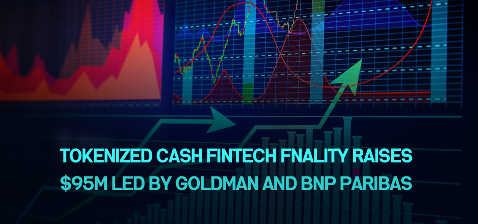 Tokenized Cash Fintech Fnality Raises $95M Led by Goldman and BNP Paribas