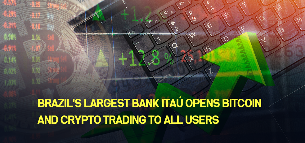 Brazil's Largest Bank Itaú Opens Bitcoin and Crypto Trading to All Users