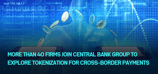 More than 40 Firms Join Central Bank Group to Explore Tokenization for Cross-Border Payments