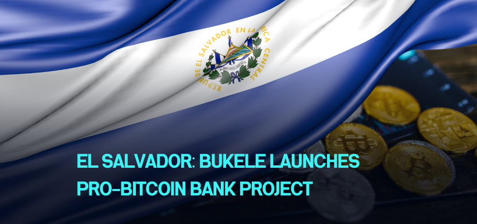 El Salvador: Bukele Launches Pro-Bitcoin Bank Project