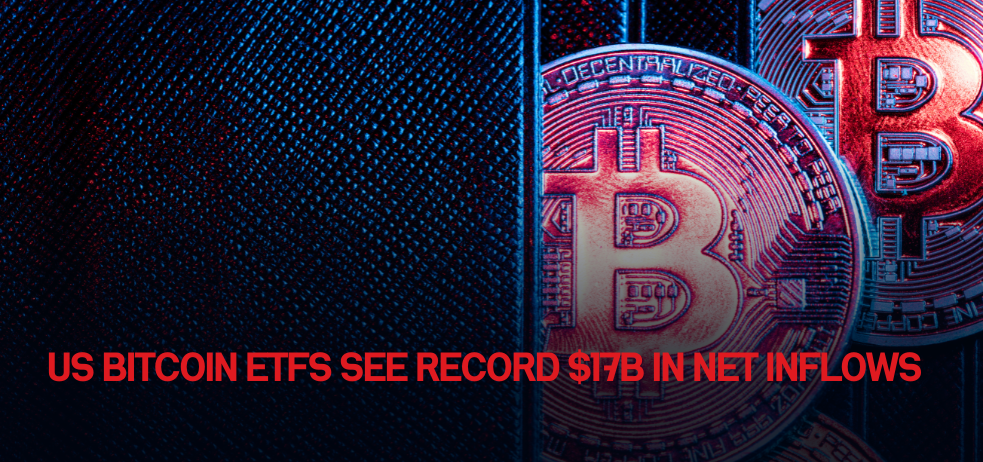 US Bitcoin ETFs see record $17B in net inflows