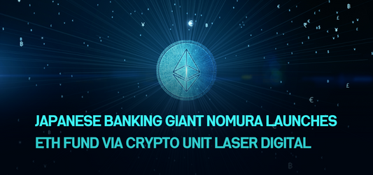 Japanese banking giant Nomura launches ETH fund via crypto unit Laser Digital