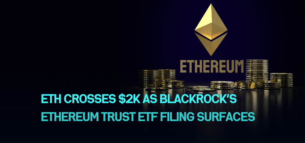 ETH crosses $2k as BlackRock’s Ethereum Trust ETF filing surfaces