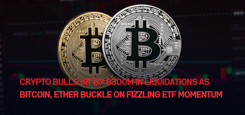 Crypto Bulls Hit by $300M in Liquidations as Bitcoin, Ether Buckle on Fizzling ETF Momentum