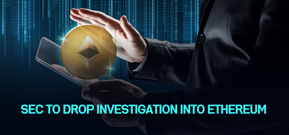 SEC to drop investigation into Ethereum