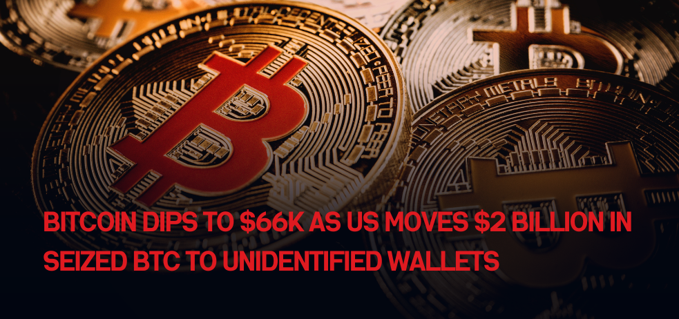 Bitcoin dips to $66K as US moves $2 billion in seized BTC to unidentified wallets