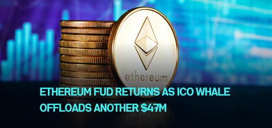 Ethereum FUD returns as ICO whale offloads another $47M