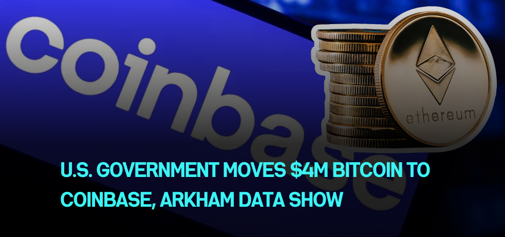 U.S. Government Moves $4M Bitcoin to Coinbase, Arkham Data Show