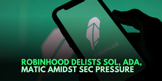 Robinhood Delists Solana (SOL), Cardano (ADA), Polygon (MATIC) After SEC's Claims