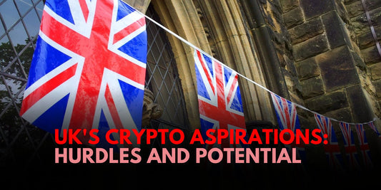 The UK's Ambition to Become a Crypto Hotbed: Is it Up to the Challenge?