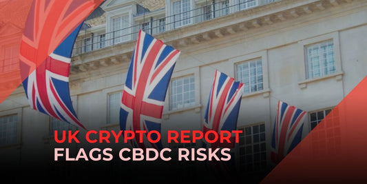 UK Crypto Experts Highlight Risks of CBDC in New Report