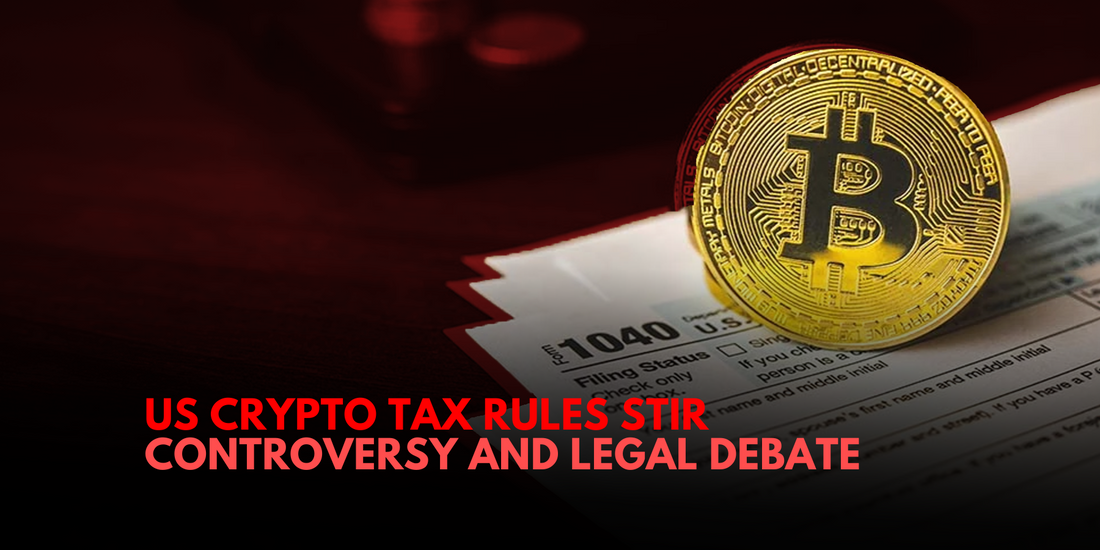 US Proposes New Crypto Tax Rules: Criticism and Legal Challenges