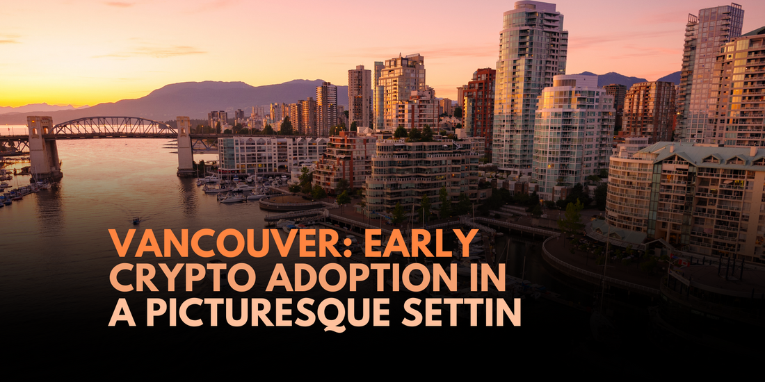 Vancouver: A Growing Boutique Hub for Crypto Early Adopters